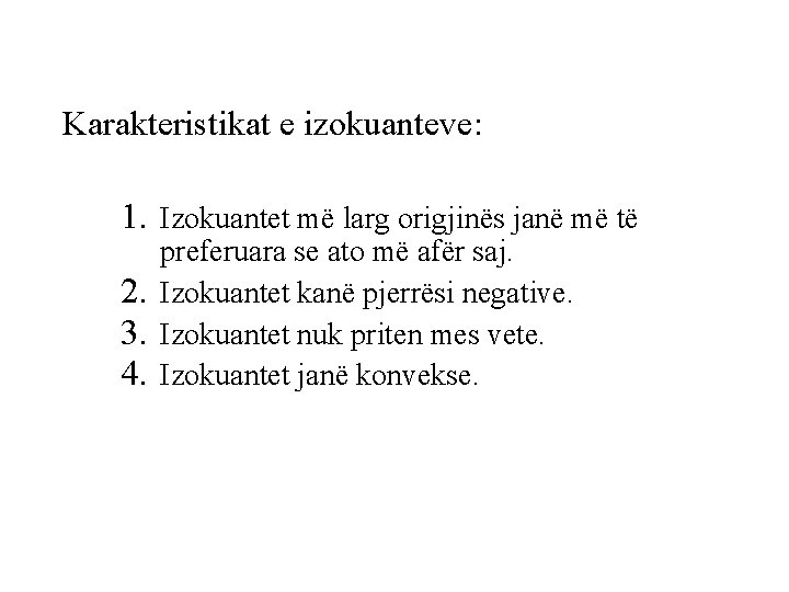 Karakteristikat e izokuanteve: 1. Izokuantet më larg origjinës janë më të preferuara se ato