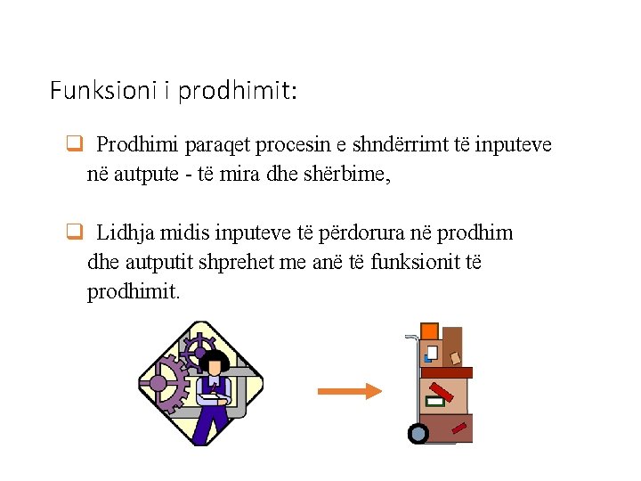 Funksioni i prodhimit: q Prodhimi paraqet procesin e shndërrimt të inputeve në autpute -