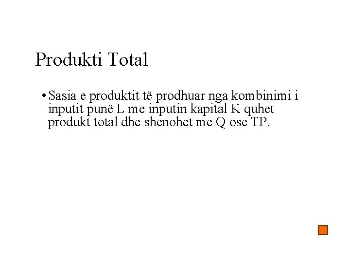 Produkti Total • Sasia e produktit të prodhuar nga kombinimi i inputit punë L