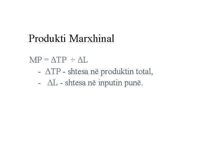 Produkti Marxhinal MP = ΔTP ÷ ΔL - ΔTP - shtesa në produktin total,