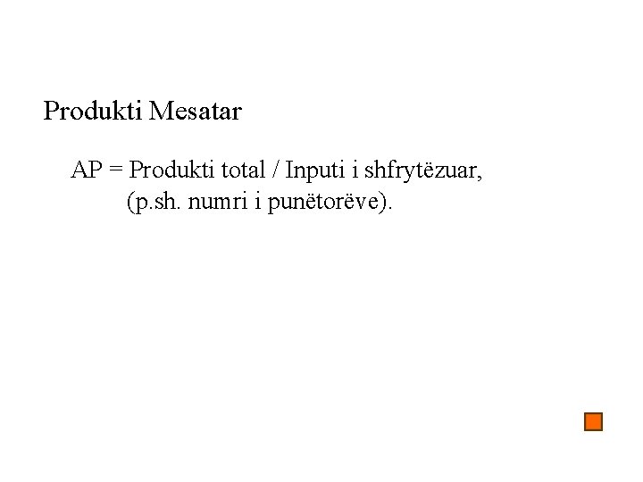 Produkti Mesatar AP = Produkti total / Inputi i shfrytëzuar, (p. sh. numri i
