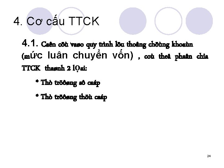 4. Cơ cấu TTCK 4. 1. Caên cöù vaøo quy trình löu thoâng chöùng