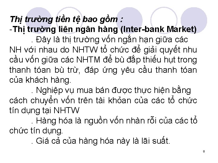 Thị trường tiền tệ bao gồm : -Thị trường liên ngân hàng (Inter-bank Market).