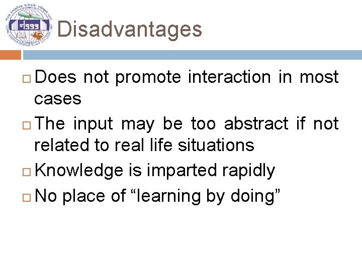 Disadvantages Does not promote interaction in most cases The input may be too abstract