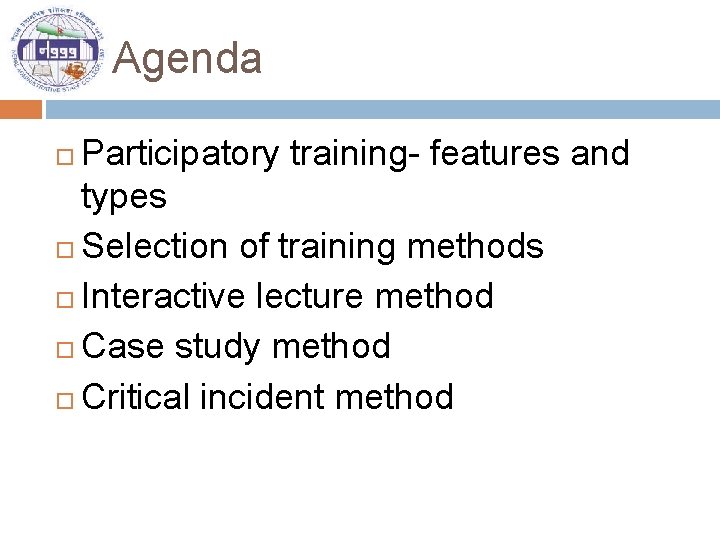 Agenda Participatory training- features and types Selection of training methods Interactive lecture method Case