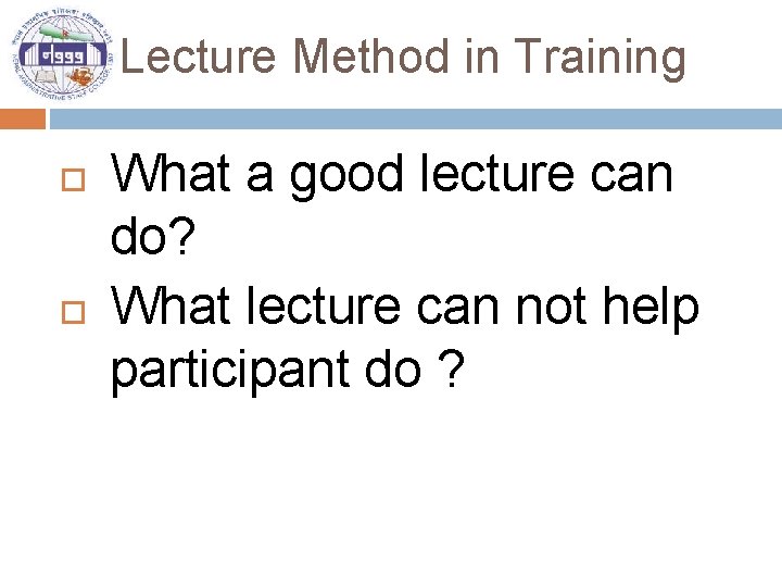 Lecture Method in Training What a good lecture can do? What lecture can not