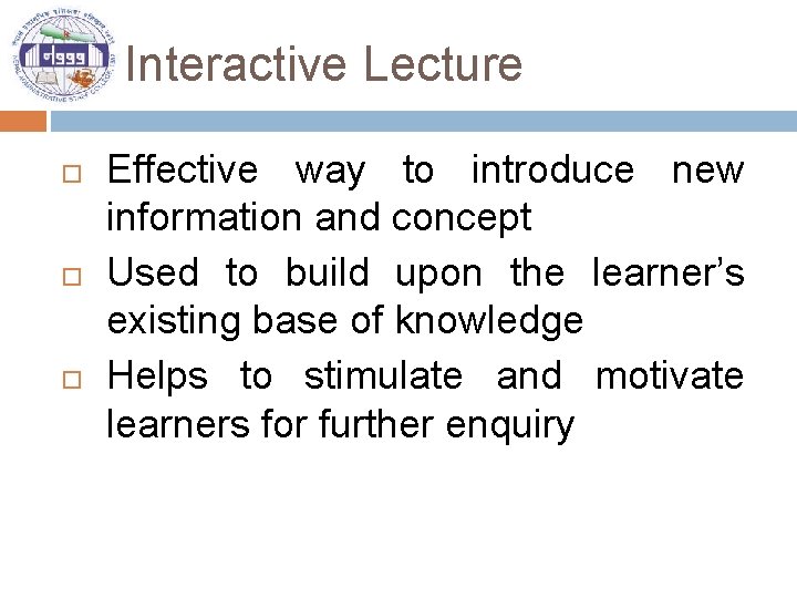 Interactive Lecture Effective way to introduce new information and concept Used to build upon