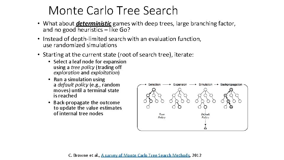 Monte Carlo Tree Search • What about deterministic games with deep trees, large branching