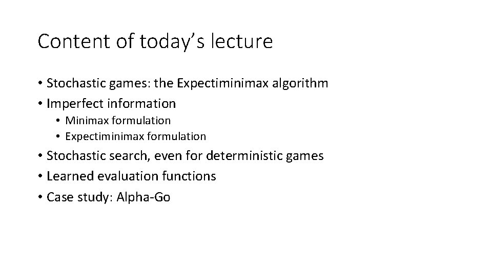 Content of today’s lecture • Stochastic games: the Expectiminimax algorithm • Imperfect information •
