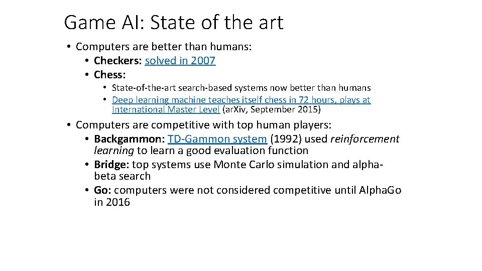 Game AI: State of the art • Computers are better than humans: • Checkers: