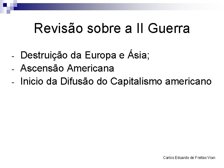 Revisão sobre a II Guerra - Destruição da Europa e Ásia; Ascensão Americana Inicio