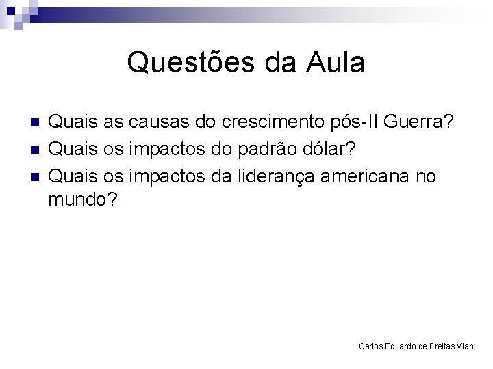 Questões da Aula n n n Quais as causas do crescimento pós-II Guerra? Quais