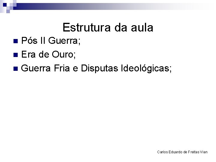 Estrutura da aula Pós II Guerra; n Era de Ouro; n Guerra Fria e