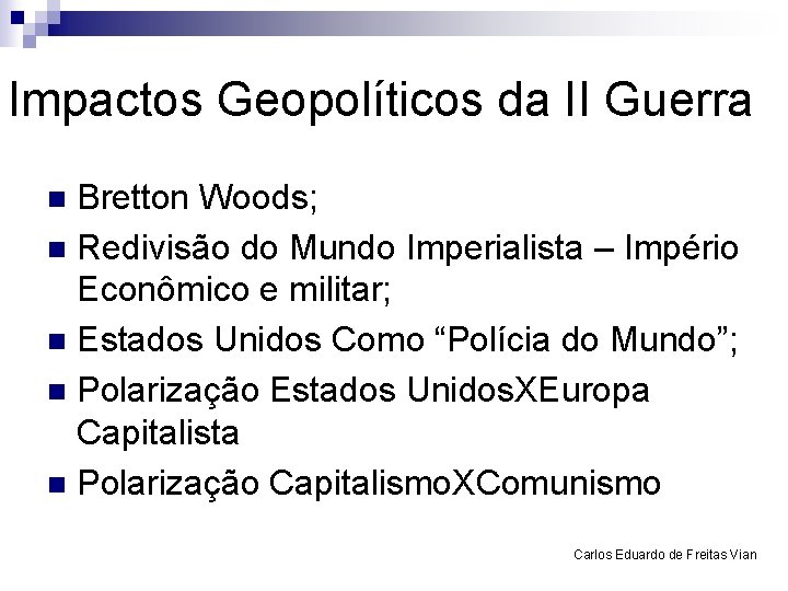 Impactos Geopolíticos da II Guerra Bretton Woods; n Redivisão do Mundo Imperialista – Império