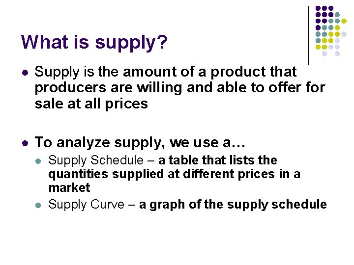 What is supply? l Supply is the amount of a product that producers are