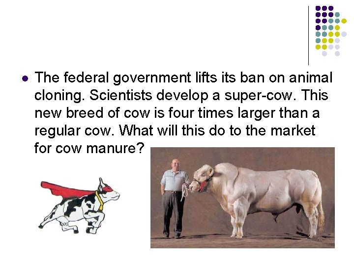 l The federal government lifts its ban on animal cloning. Scientists develop a super-cow.