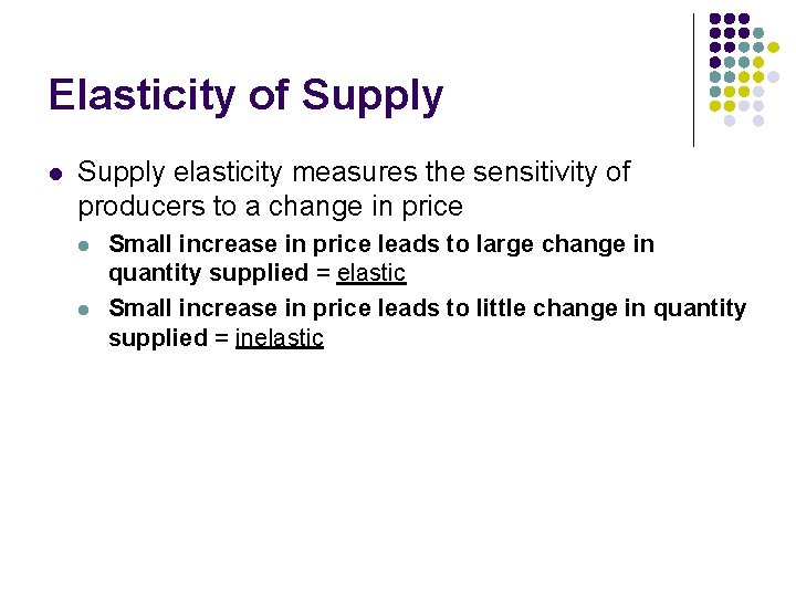 Elasticity of Supply l Supply elasticity measures the sensitivity of producers to a change