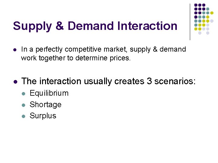 Supply & Demand Interaction l In a perfectly competitive market, supply & demand work