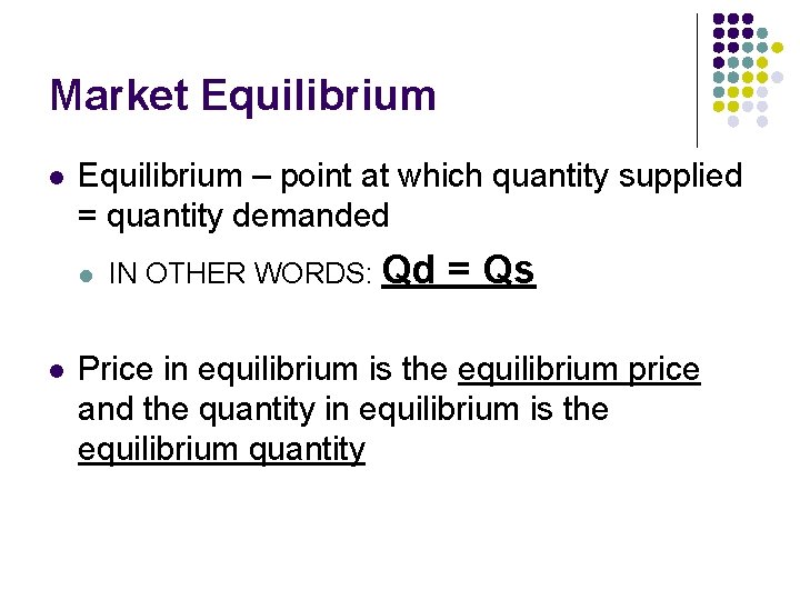 Market Equilibrium l Equilibrium – point at which quantity supplied = quantity demanded l