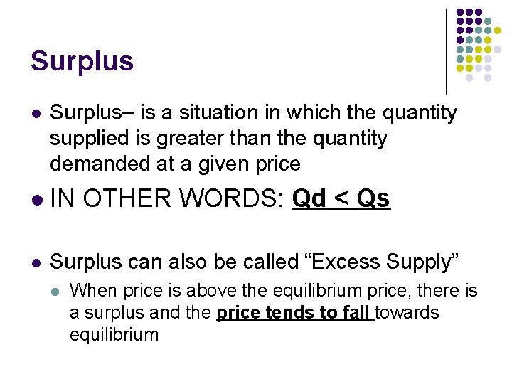 Surplus l Surplus– is a situation in which the quantity supplied is greater than
