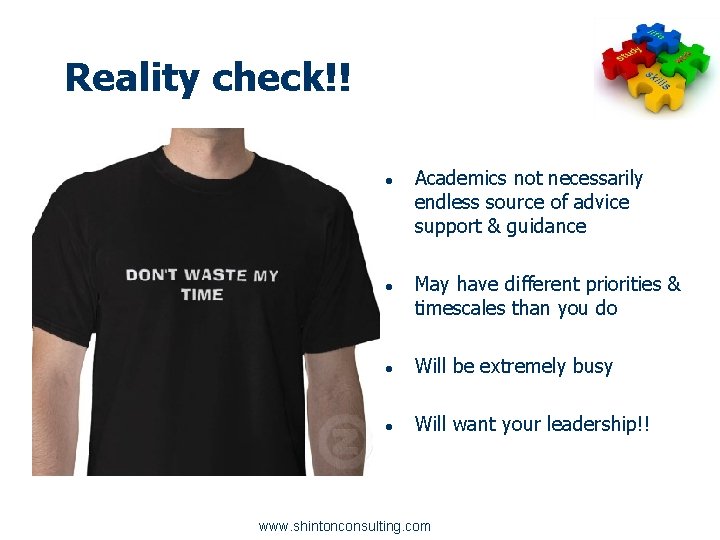 Reality check!! ● Academics not necessarily endless source of advice support & guidance ●