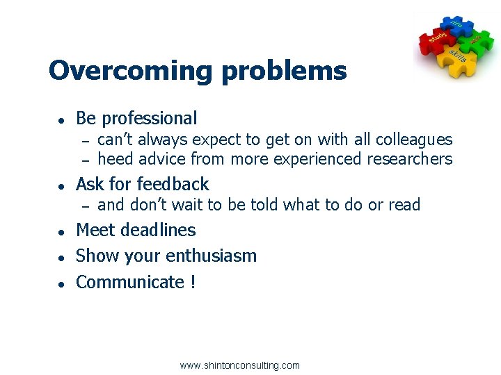Overcoming problems ● Be professional – – ● Ask for feedback – ● ●