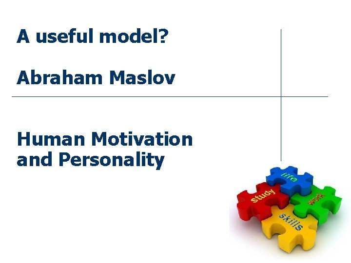 A useful model? Abraham Maslov Human Motivation and Personality www. shintonconsulting. com 