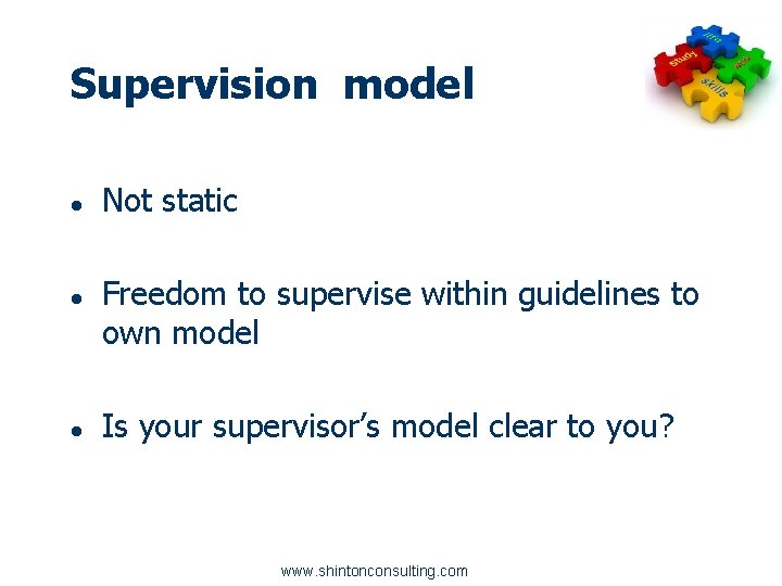 Supervision model ● ● ● Not static Freedom to supervise within guidelines to own