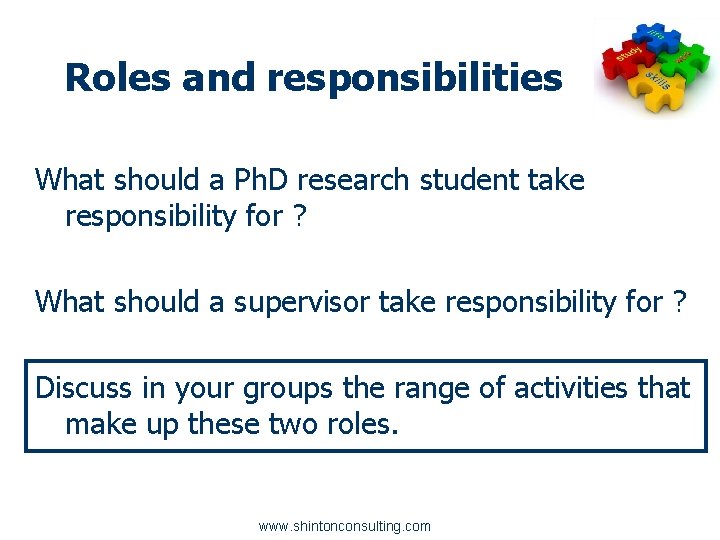 Roles and responsibilities What should a Ph. D research student take responsibility for ?