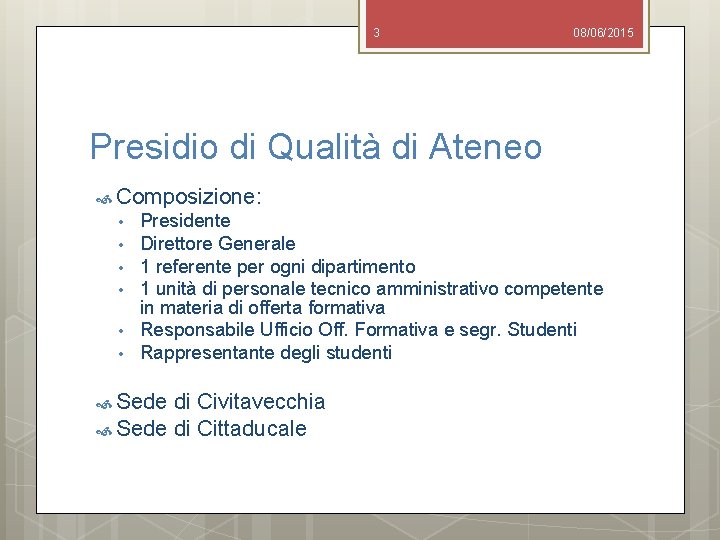 3 08/06/2015 Presidio di Qualità di Ateneo Composizione: • • • Presidente Direttore Generale