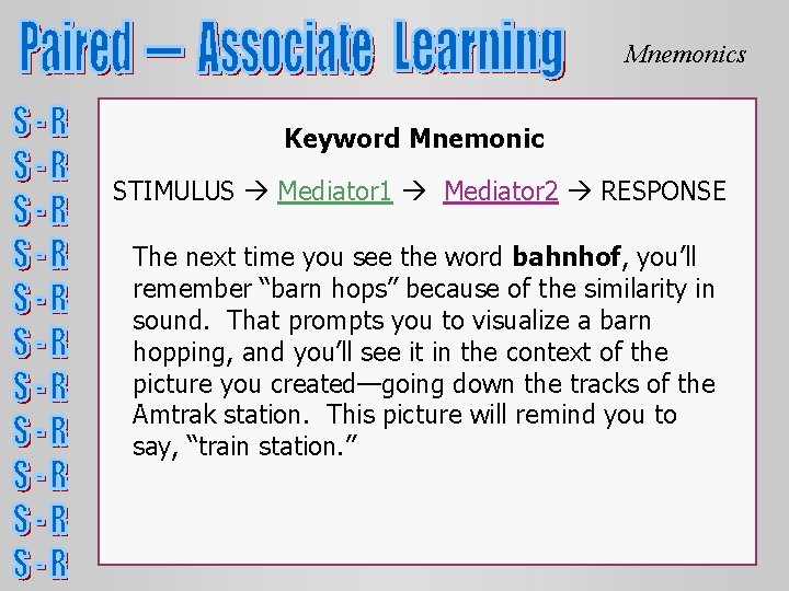 Mnemonics Keyword Mnemonic STIMULUS Mediator 1 Mediator 2 RESPONSE The next time you see Mnemonics Keyword Mnemonic STIMULUS Mediator 1 Mediator 2 RESPONSE The next time you see