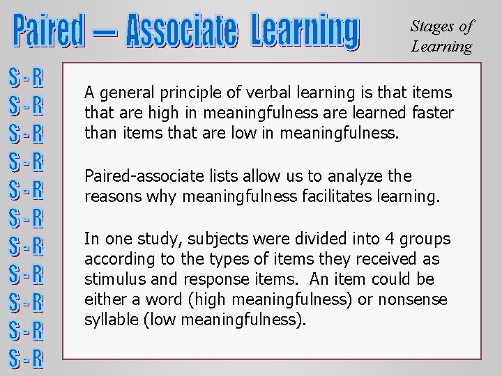 Stages of Learning A general principle of verbal learning is that items that are Stages of Learning A general principle of verbal learning is that items that are