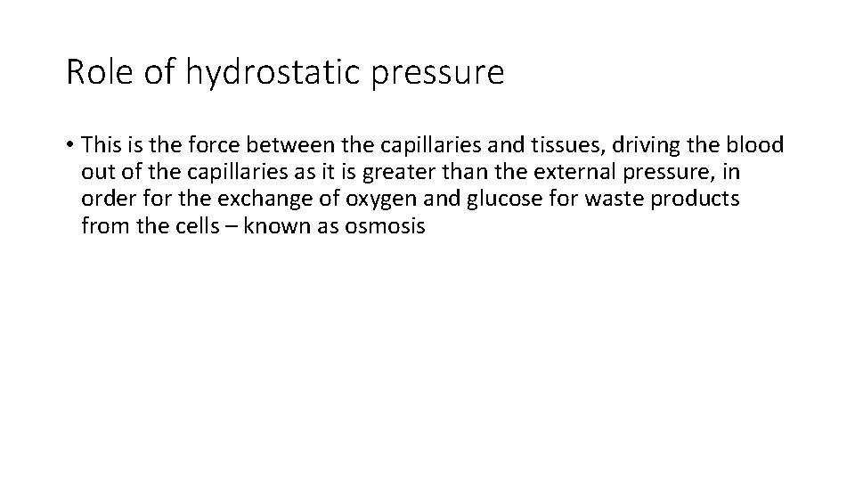 Role of hydrostatic pressure • This is the force between the capillaries and tissues,