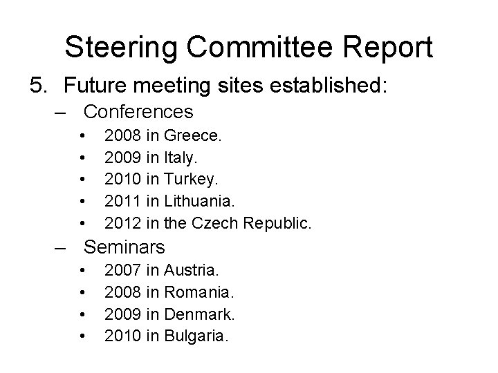 Steering Committee Report 5. Future meeting sites established: – Conferences • • • 2008