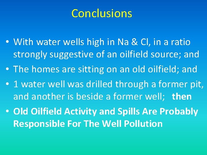 Conclusions • With water wells high in Na & Cl, in a ratio strongly