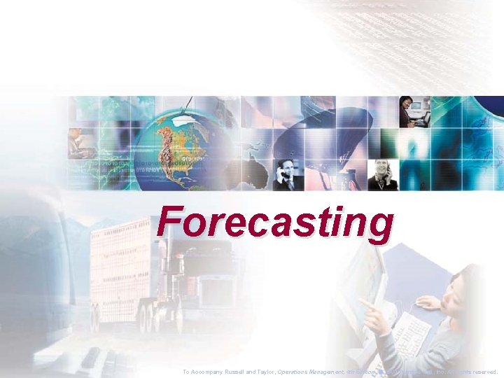 Forecasting To Accompany Russell and Taylor, Operations Management, 4 th Edition, 2003 Prentice-Hall, Inc.