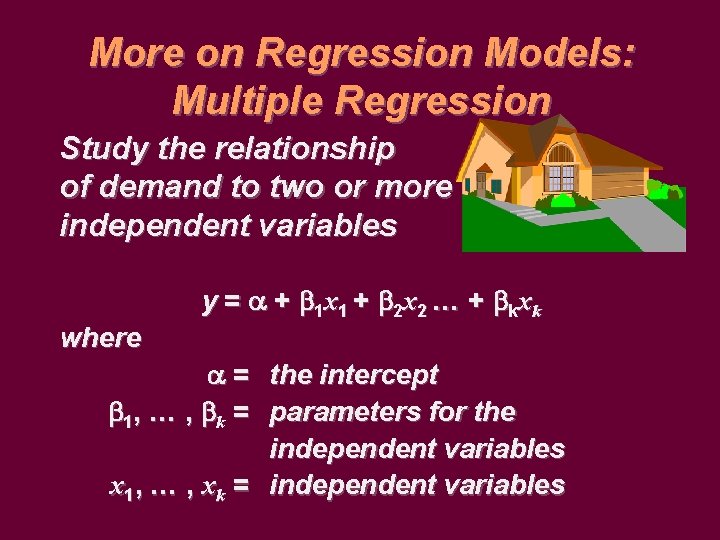 More on Regression Models: Multiple Regression Study the relationship of demand to two or