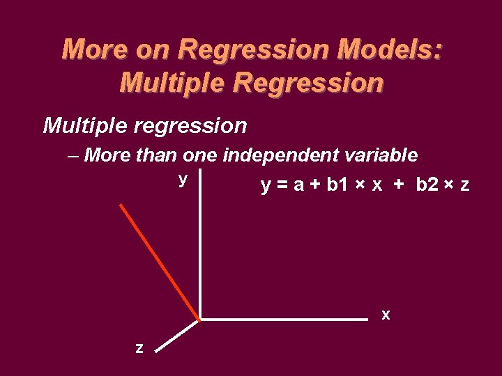 More on Regression Models: Multiple Regression Multiple regression – More than one independent variable