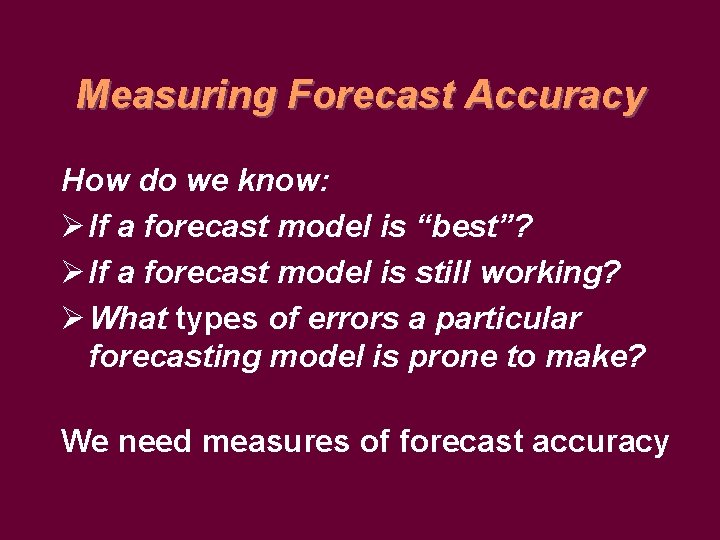 Measuring Forecast Accuracy How do we know: Ø If a forecast model is “best”?