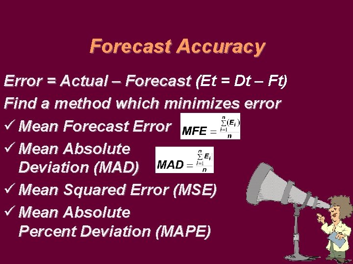 Forecast Accuracy Error = Actual – Forecast (Et = Dt – Ft) Find a