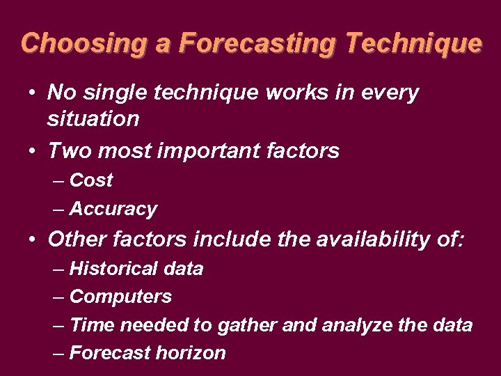Choosing a Forecasting Technique • No single technique works in every situation • Two