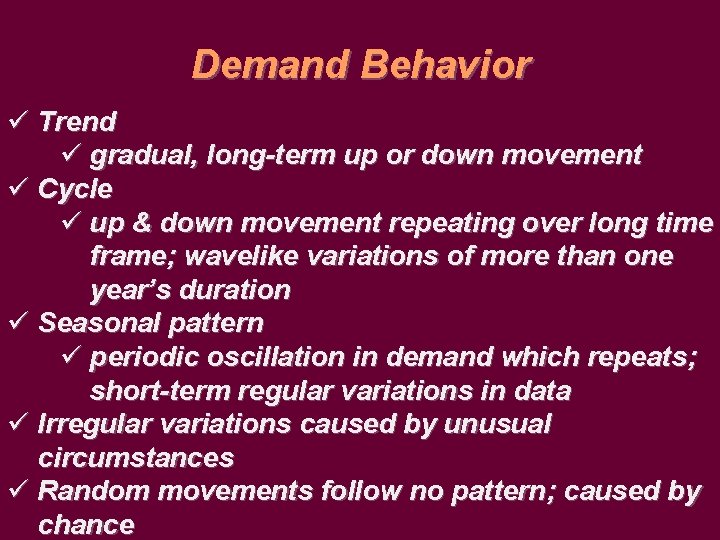 Demand Behavior ü Trend ü gradual, long-term up or down movement ü Cycle ü