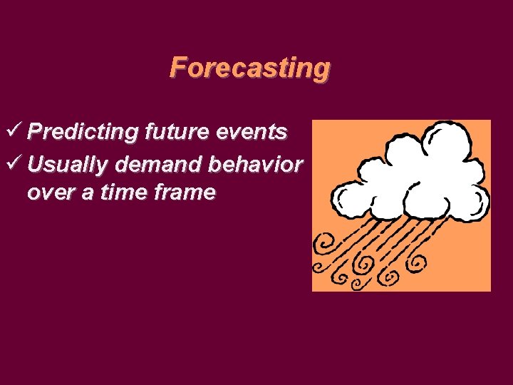 Forecasting ü Predicting future events ü Usually demand behavior over a time frame 