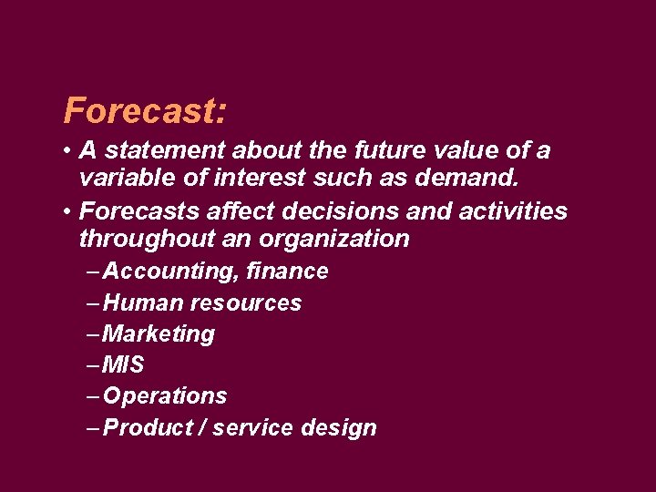Forecast: • A statement about the future value of a variable of interest such