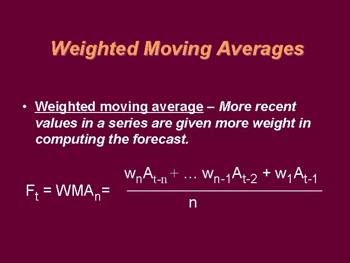 Weighted Moving Averages • Weighted moving average – More recent values in a series