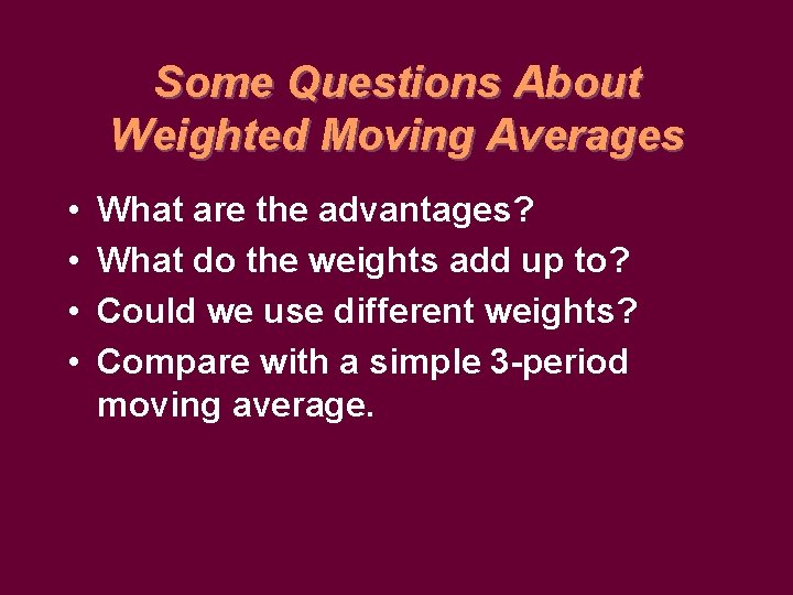 Some Questions About Weighted Moving Averages • • What are the advantages? What do