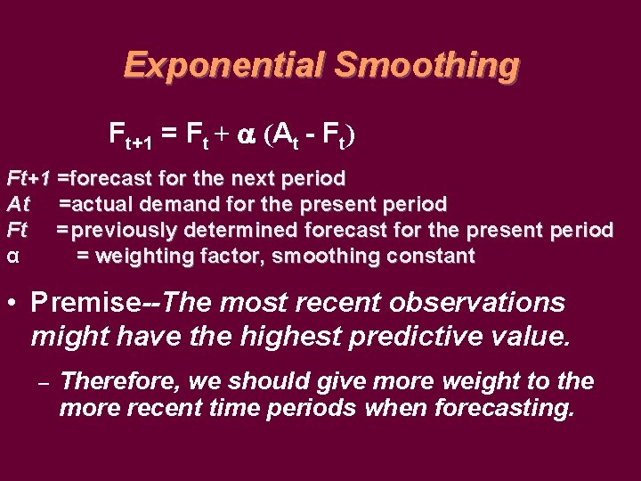 Exponential Smoothing Ft+1 = Ft + (At - Ft) Ft+1 =forecast for the next