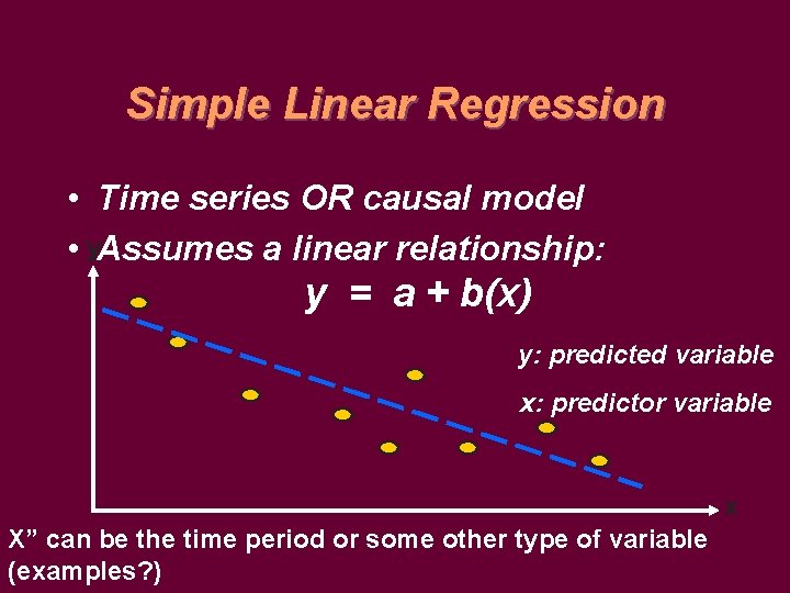Simple Linear Regression • Time series OR causal model • y. Assumes a linear