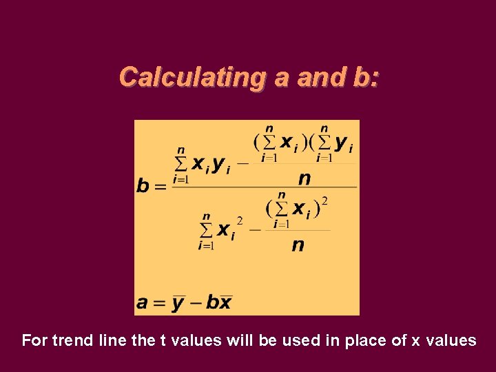 Calculating a and b: For trend line the t values will be used in