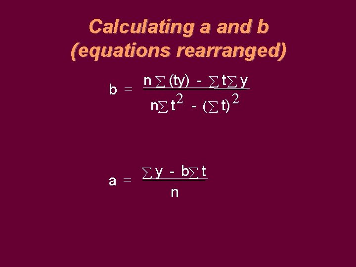Calculating a and b (equations rearranged) n (ty) - t y b = n